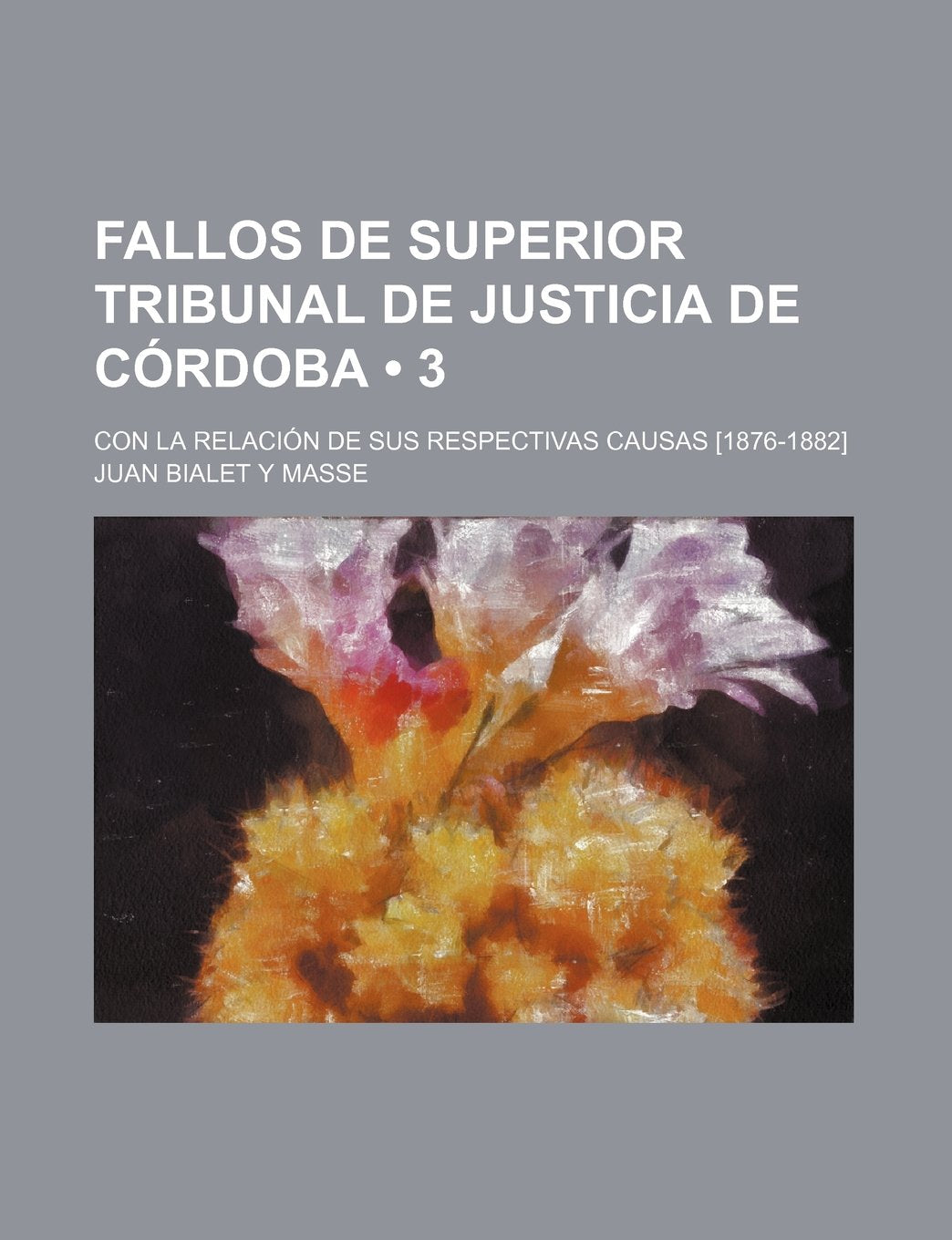 Fallos de Superior Tribunal de Justicia de Cordoba (3); Con La Relacion de Sus Respectivas Causas Books