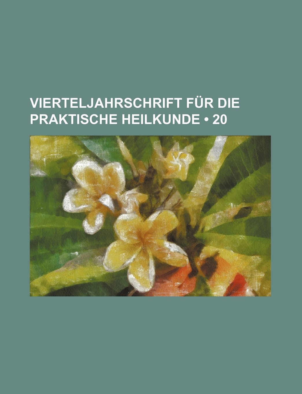Vierteljahrschrift Fur Die Praktische Heilkunde (20) Books
