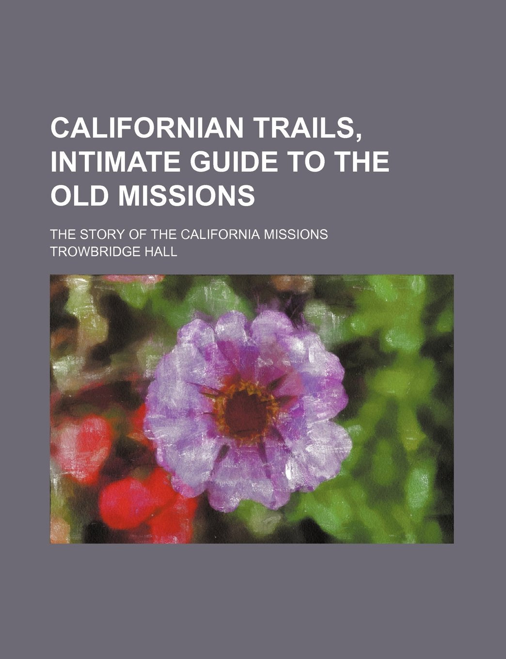 Californian Trails, Intimate Guide to the Old Missions; The Story of the California Missions Contemporary literature