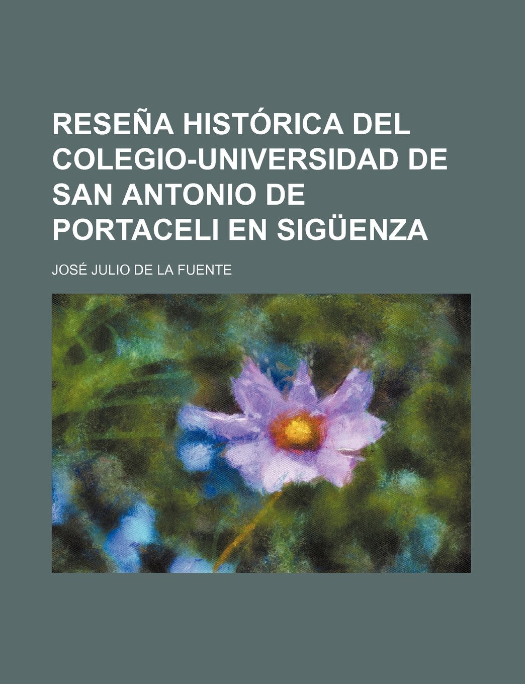 Resena Historica del Colegio-Universidad de San Antonio de Portaceli En Siguenza Books