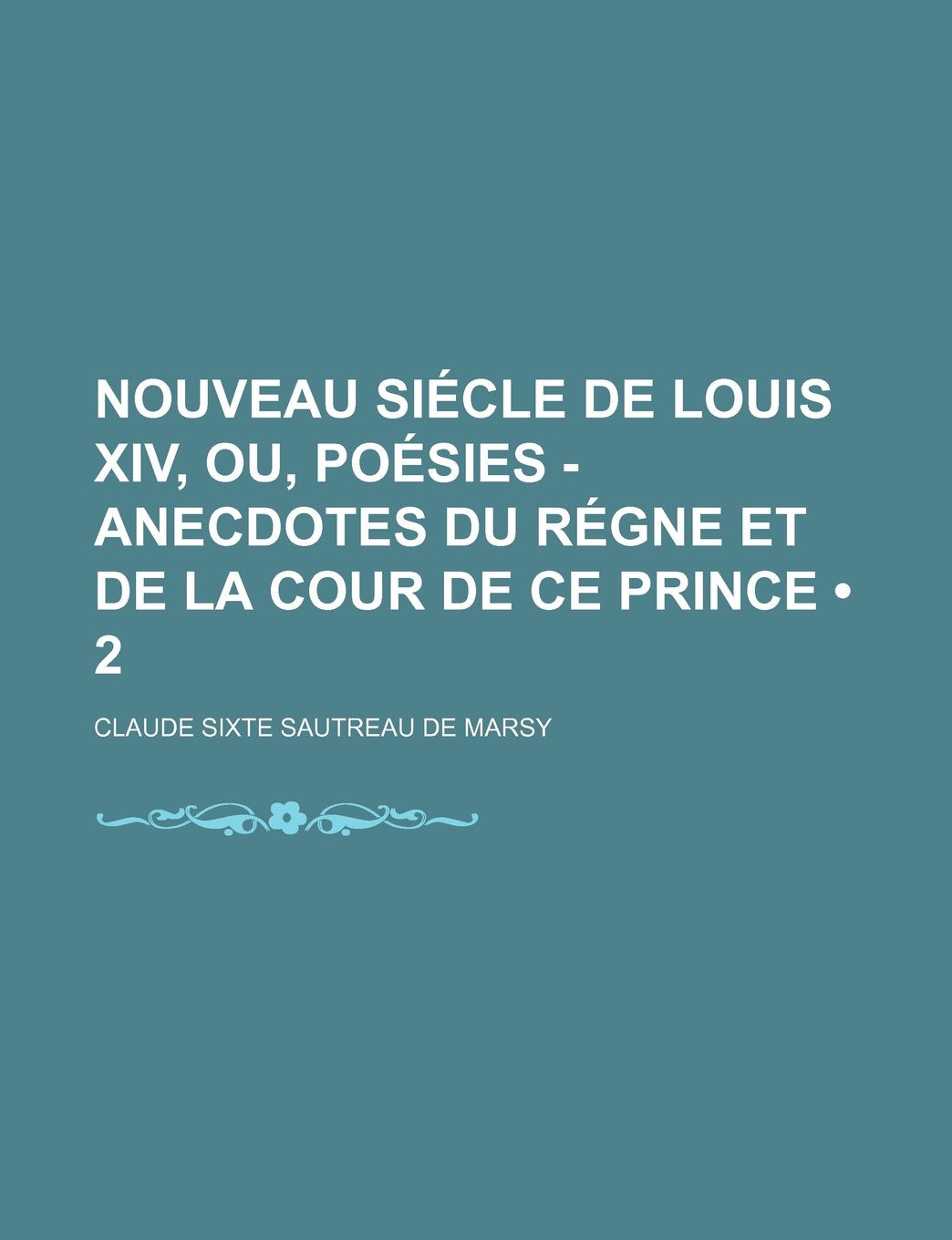 Nouveau Siecle de Louis XIV, Ou, Poesies - Anecdotes Du Regne Et de La Cour de Ce Prince (2) Books