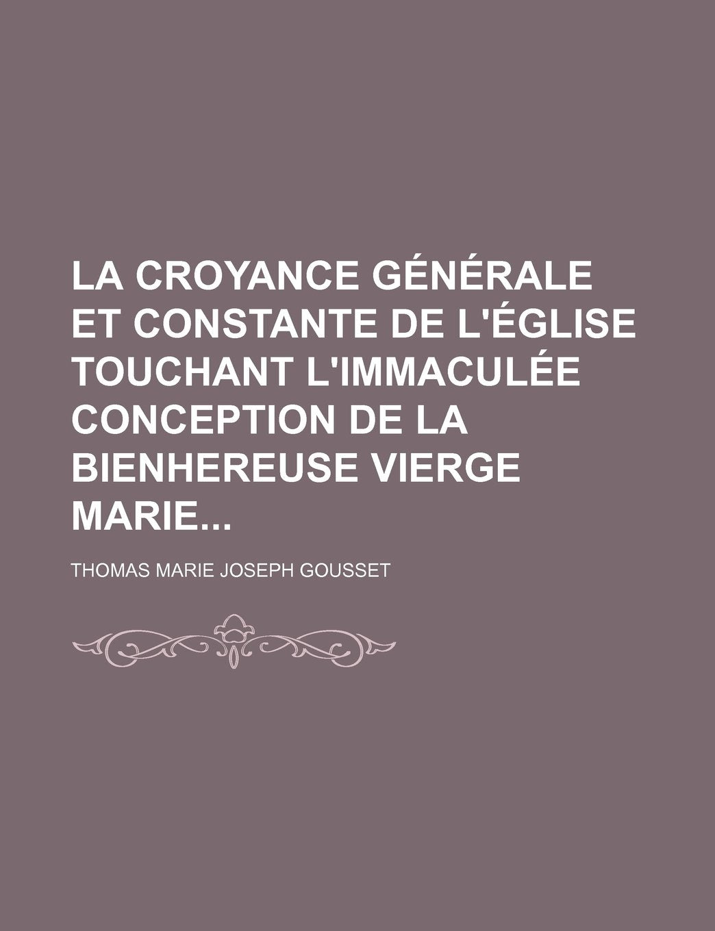 La Croyance Generale Et Constante de L'Eglise Touchant L'Immaculee Conception de La Bienhereuse Vierge Marie Books