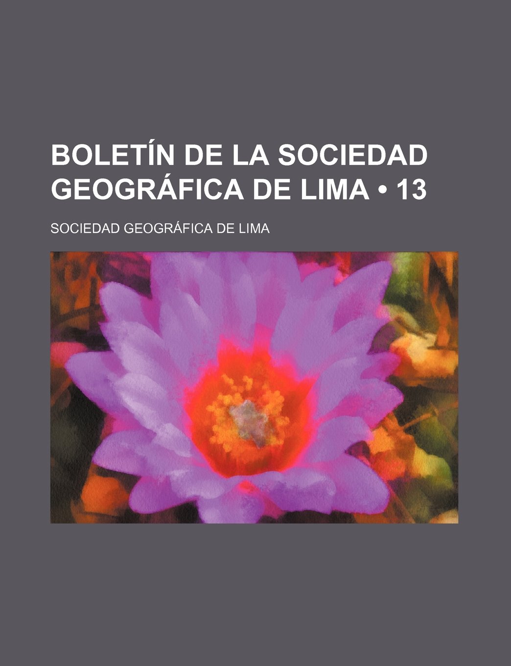 Boletin de La Sociedad Geografica de Lima (13) Books