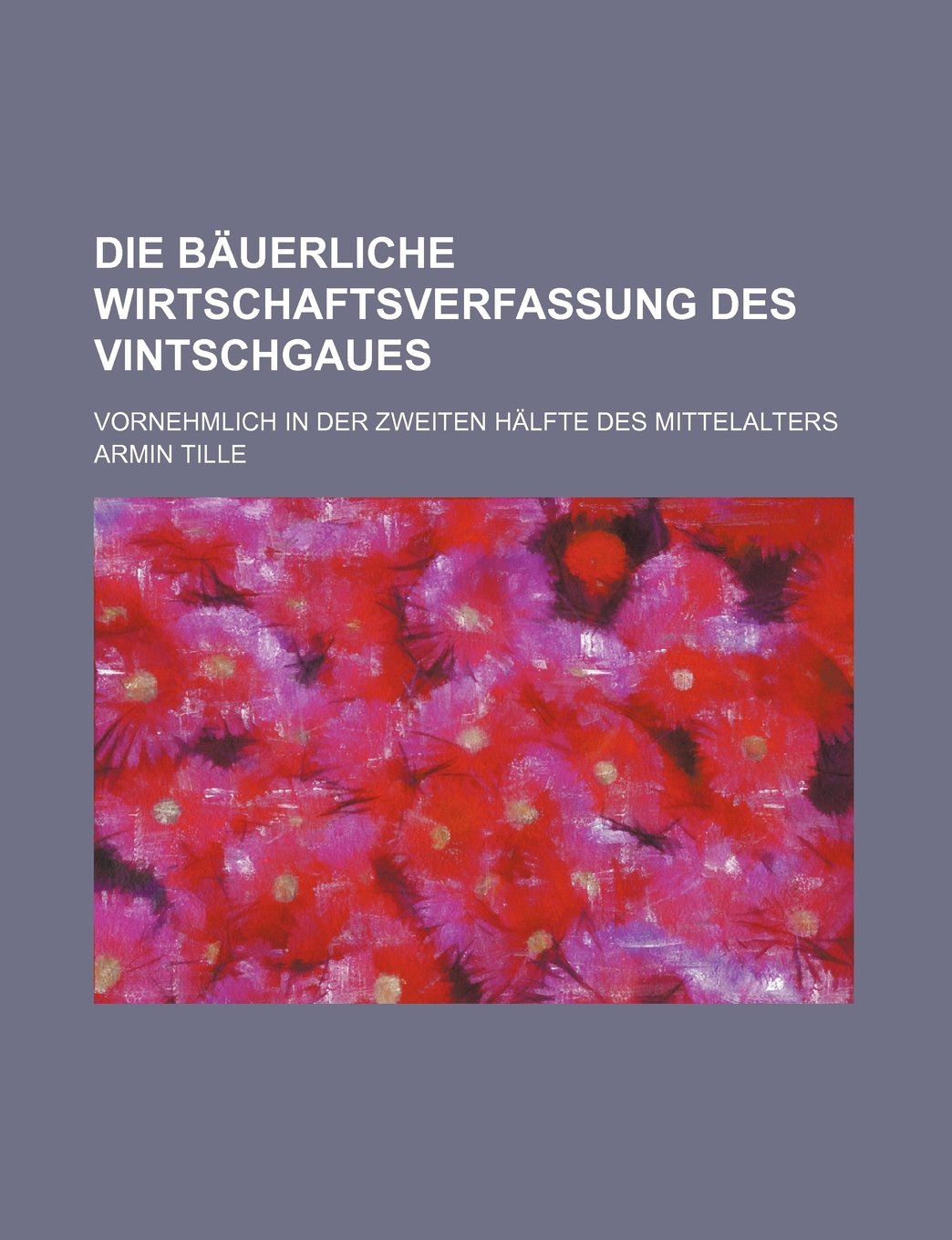 Die Bauerliche Wirtschaftsverfassung Des Vintschgaues; Vornehmlich in Der Zweiten Halfte Des Mittelalters Books