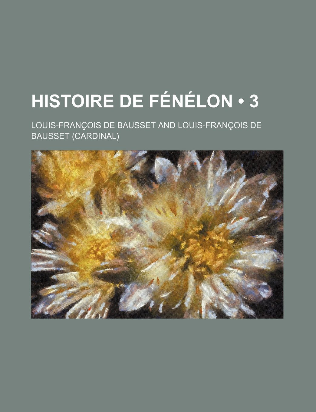 Histoire de Fenelon (3); Composee Sur Les Manuscrits Originaux Books