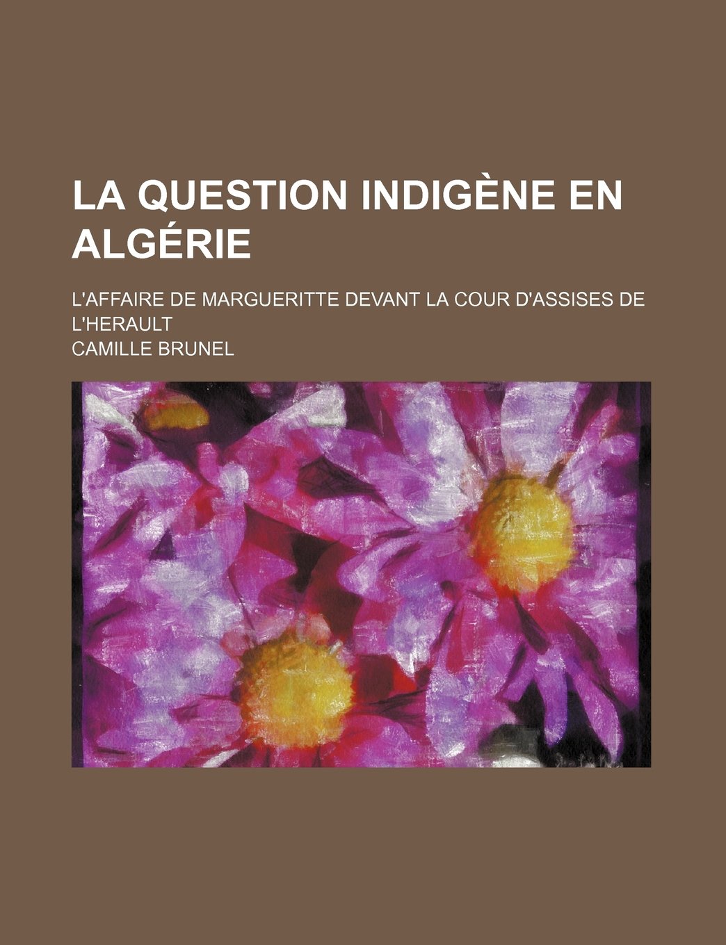 La Question Indigene En Algerie; L'Affaire de Margueritte Devant La Cour D'Assises de L'Herault Books