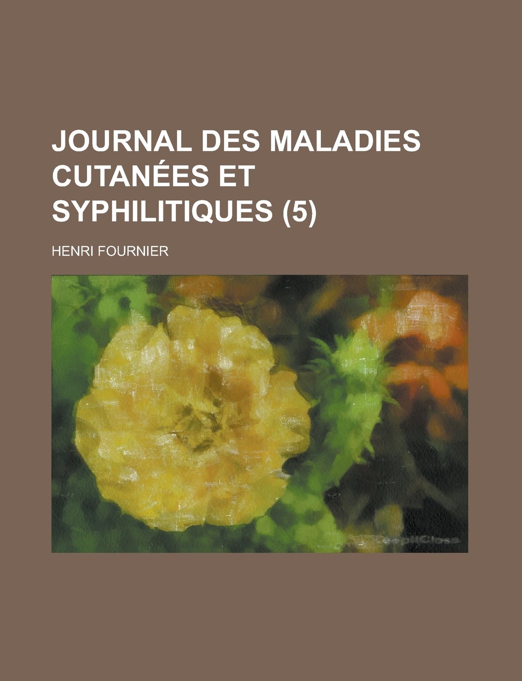 Journal Des Maladies Cutanees Et Syphilitiques (5 ) Books