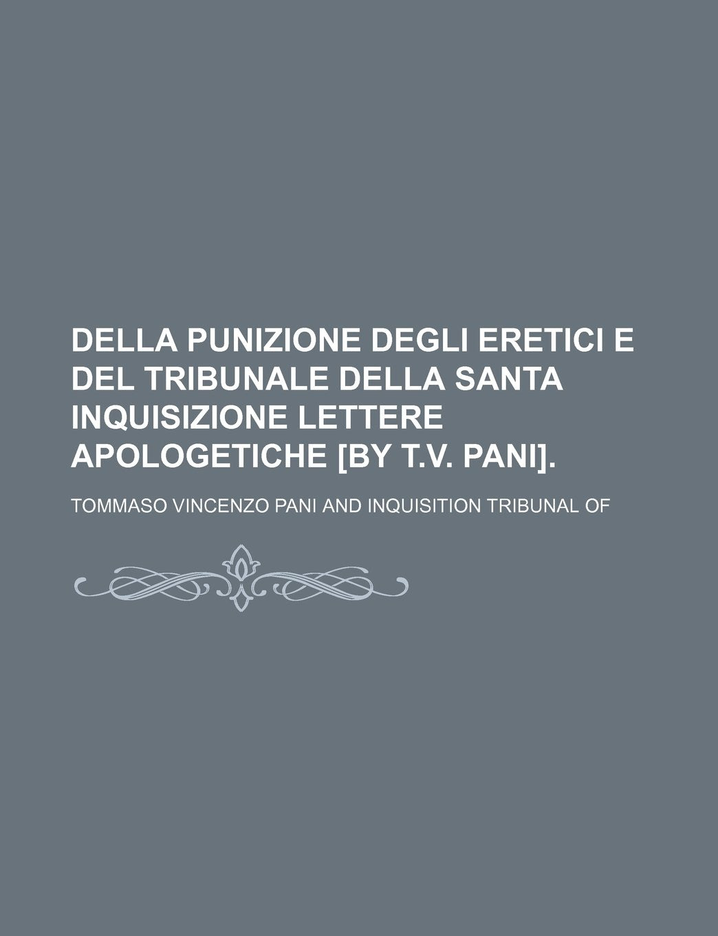 Della Punizione Degli Eretici E del Tribunale Della Santa Inquisizione Lettere Apologetiche . Contemporary literature