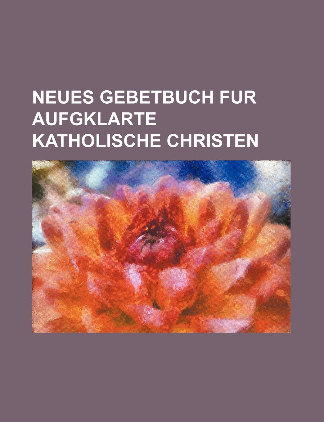 Neues Gebetbuch Fur Aufgklarte Katholische Christen Books