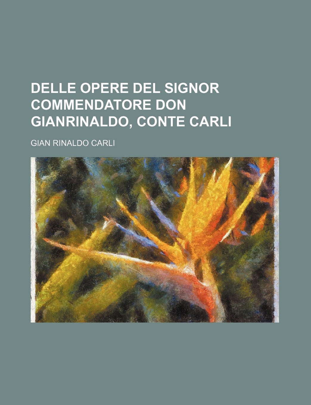 Delle Opere del Signor Commendatore Don Gianrinaldo, Conte Carli (18) Business, Finance & Career