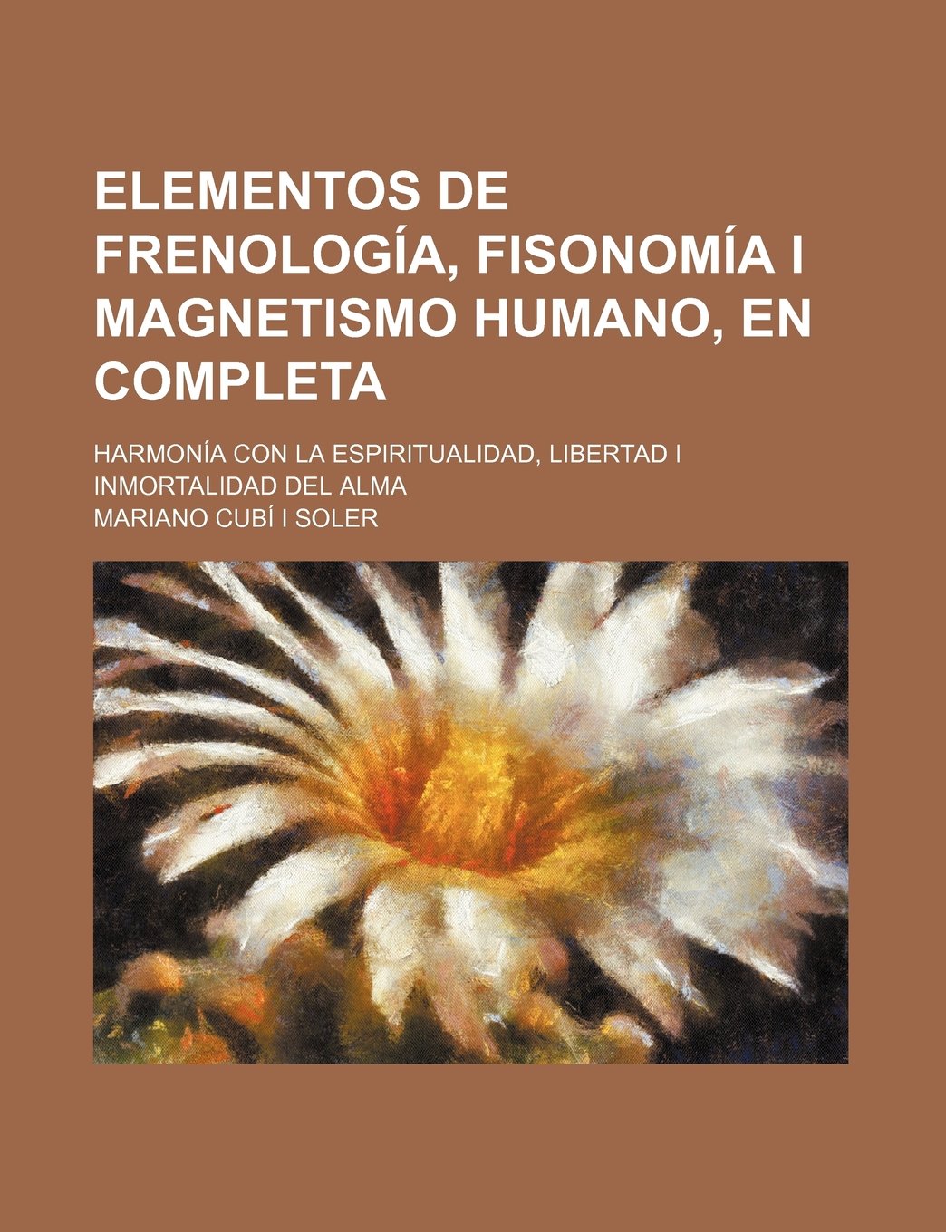 Elementos de Frenologia, Fisonomia I Magnetismo Humano, En Completa; Harmonia Con La Espiritualidad, Libertad I Inmortalidad del Alma Books