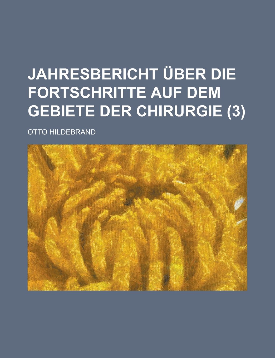 Jahresbericht Uber Die Fortschritte Auf Dem Gebiete Der Chirurgie (3) Books