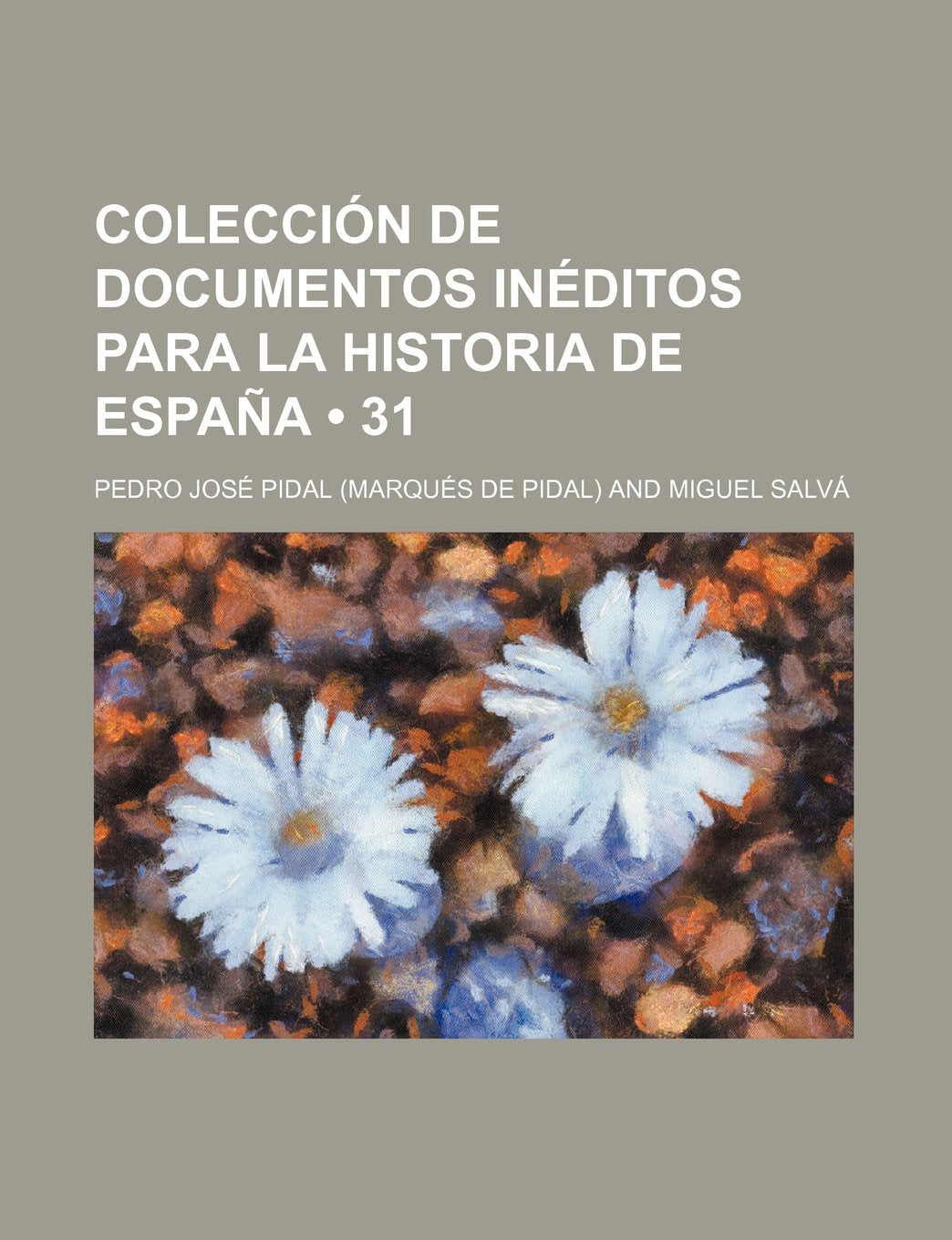 Coleccion de Documentos Ineditos Para La Historia de Espana (31) Books