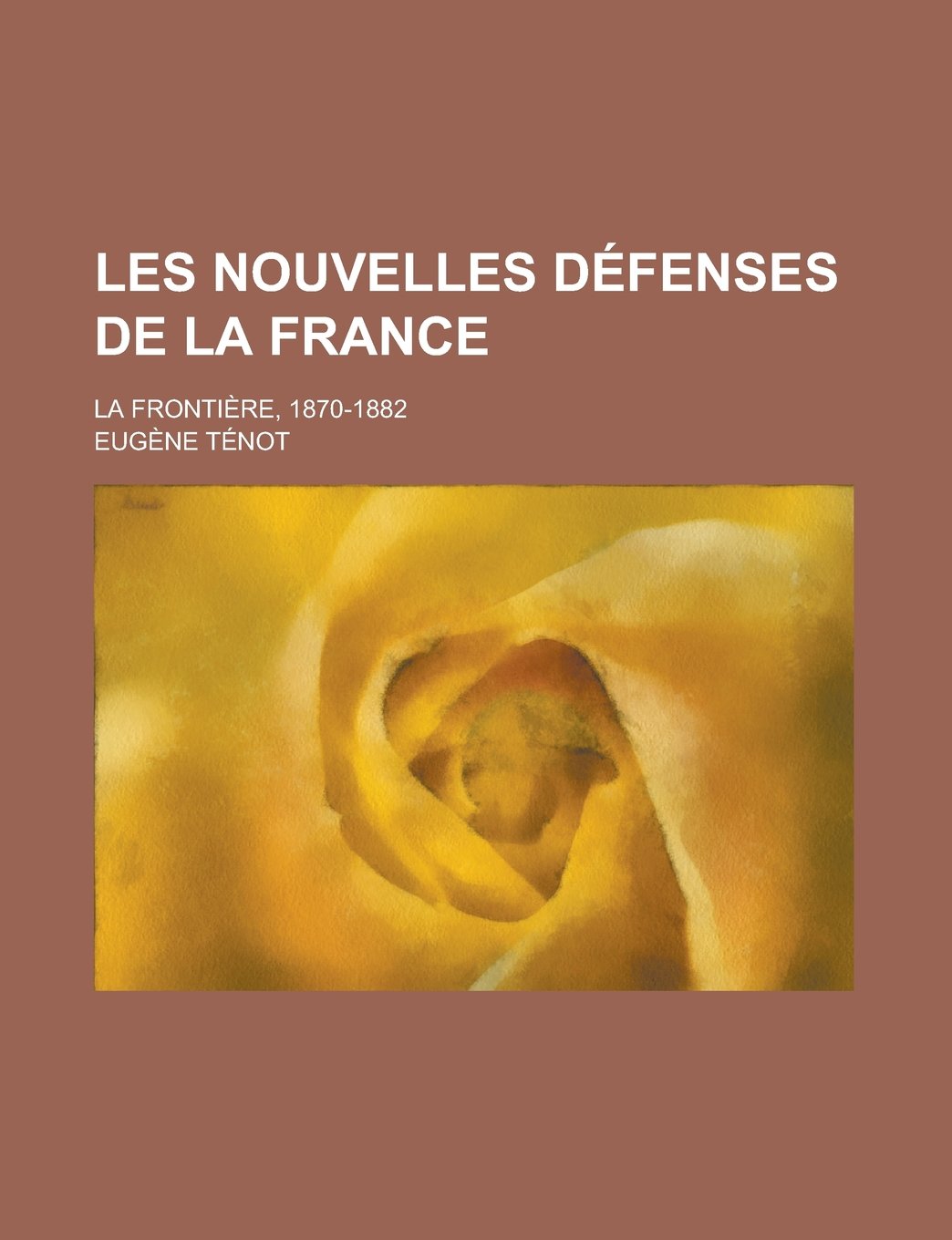 Les Nouvelles Defenses de La France; La Frontiere, 1870-1882 Books