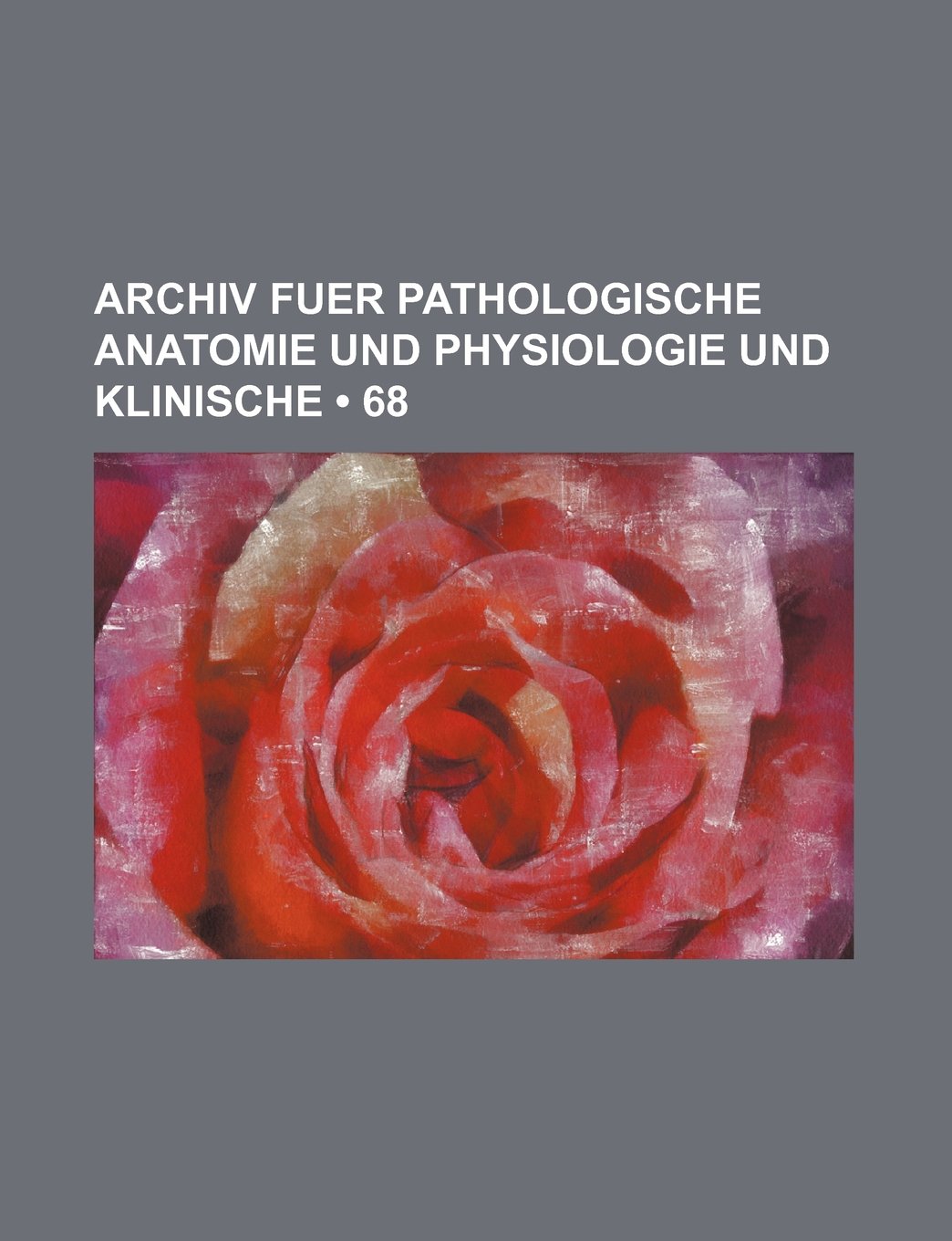 Archiv Fuer Pathologische Anatomie Und Physiologie Und Klinische (68) Books