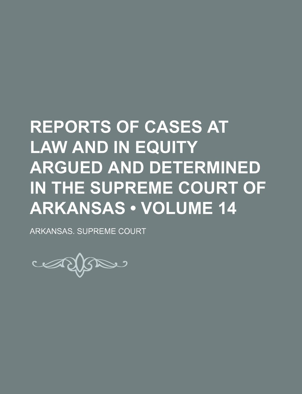 Reports of Cases at Law and in Equity Argued and Determined in the Supreme Court of Arkansas (Volume 14) book