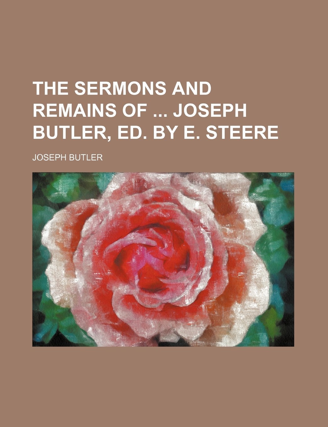 The Sermons and Remains of Joseph Butler, Ed. by E. Steere Contemporary literature
