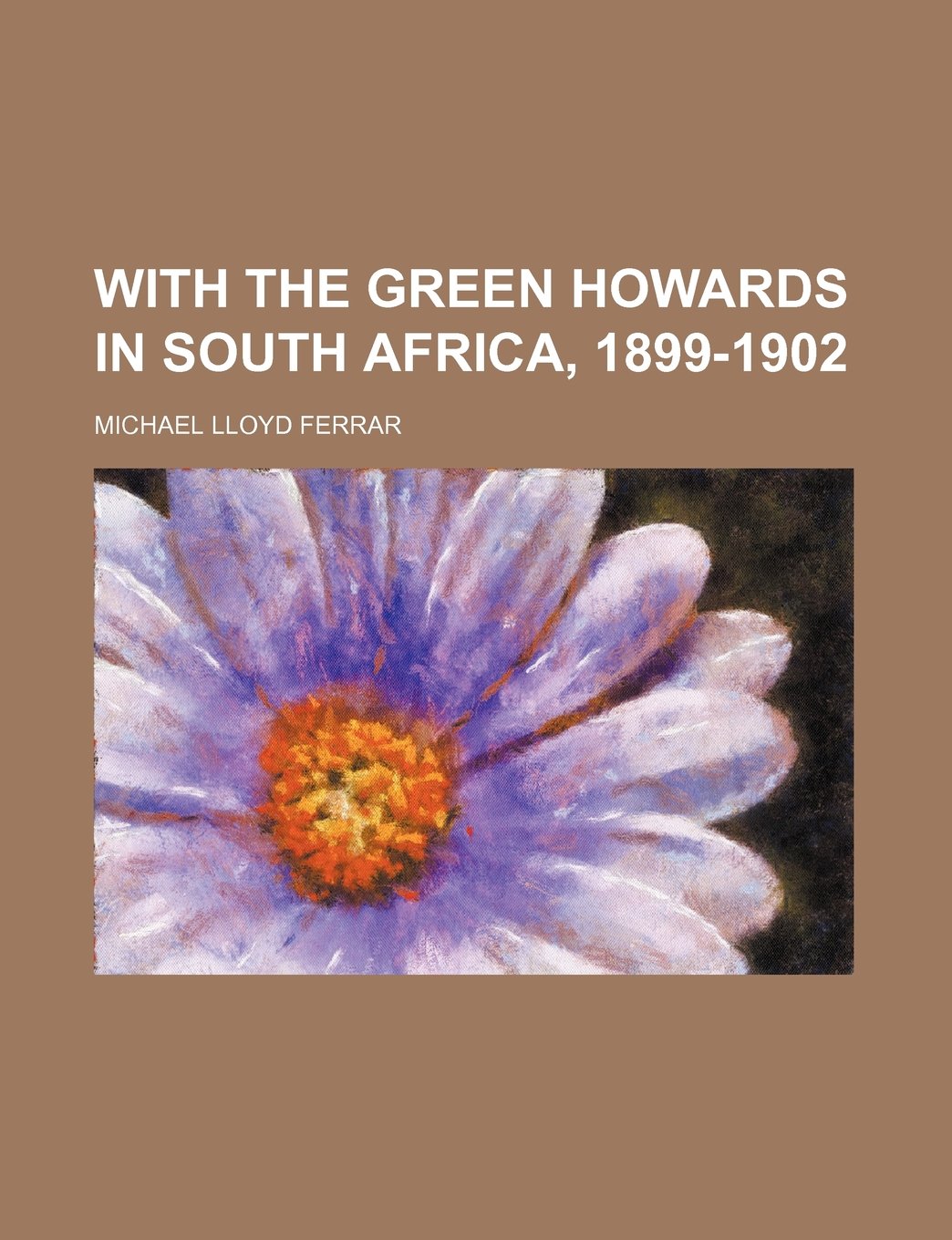 With the Green Howards in South Africa, 1899-1902 Politics & History