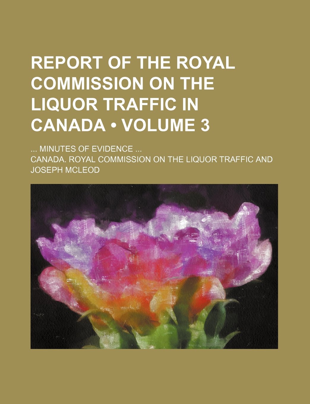 Report of the Royal Commission on the Liquor Traffic in Canada (Volume 3); Minutes of Evidence Books