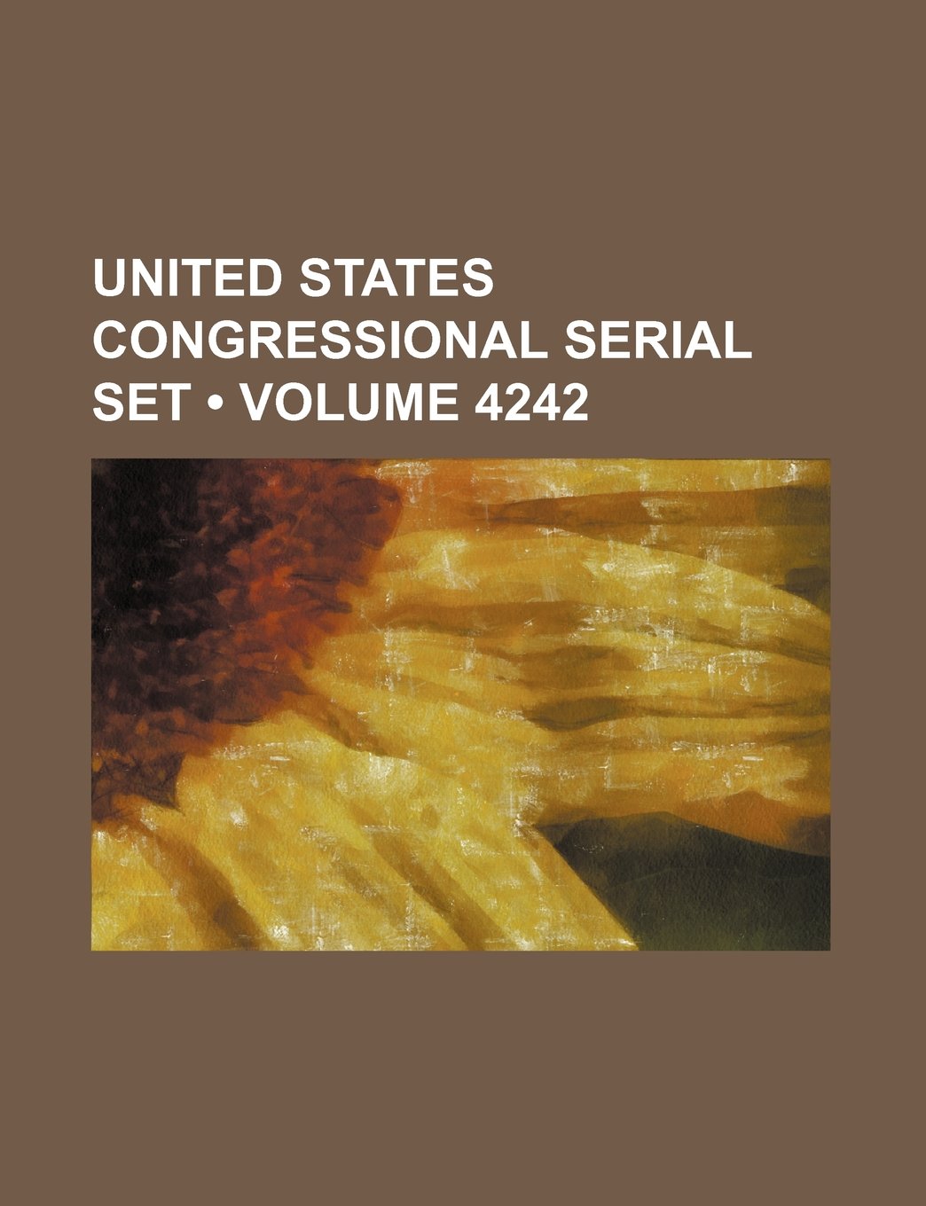 United States Congressional Serial Set (Volume 4242) Books