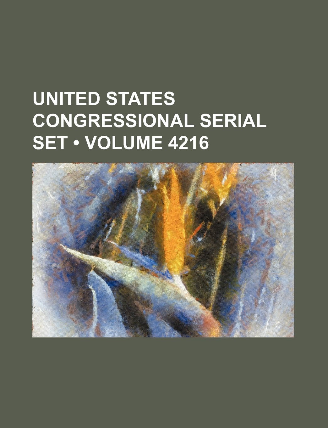 United States Congressional Serial Set (Volume 4216) Books