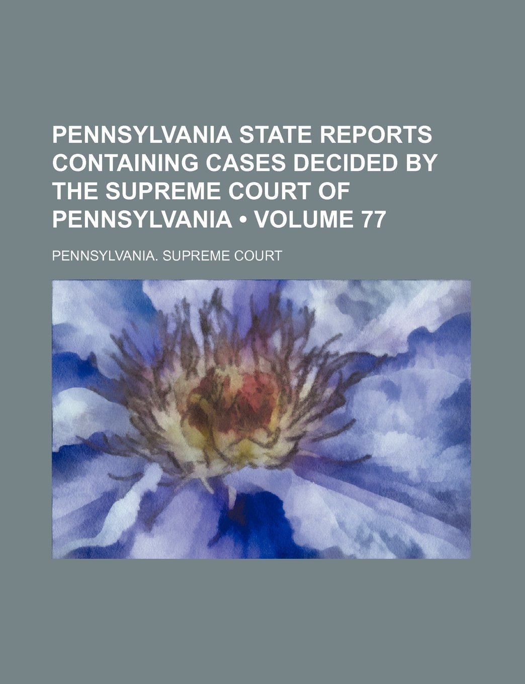 Pennsylvania State Reports Containing Cases Decided by the Supreme Court of Pennsylvania (Volume 77) Books