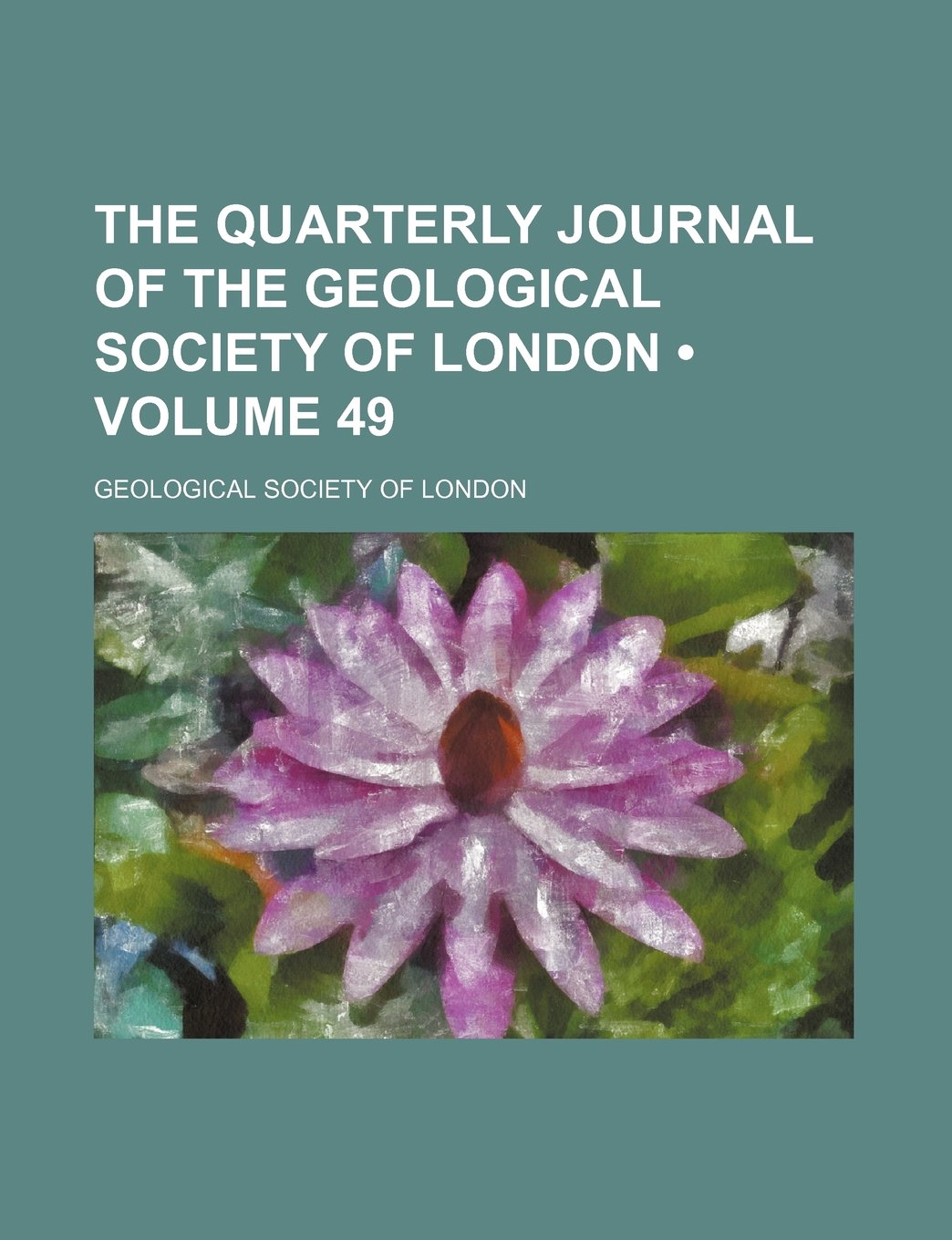 The Quarterly Journal of the Geological Society of London (Volume 49) Books