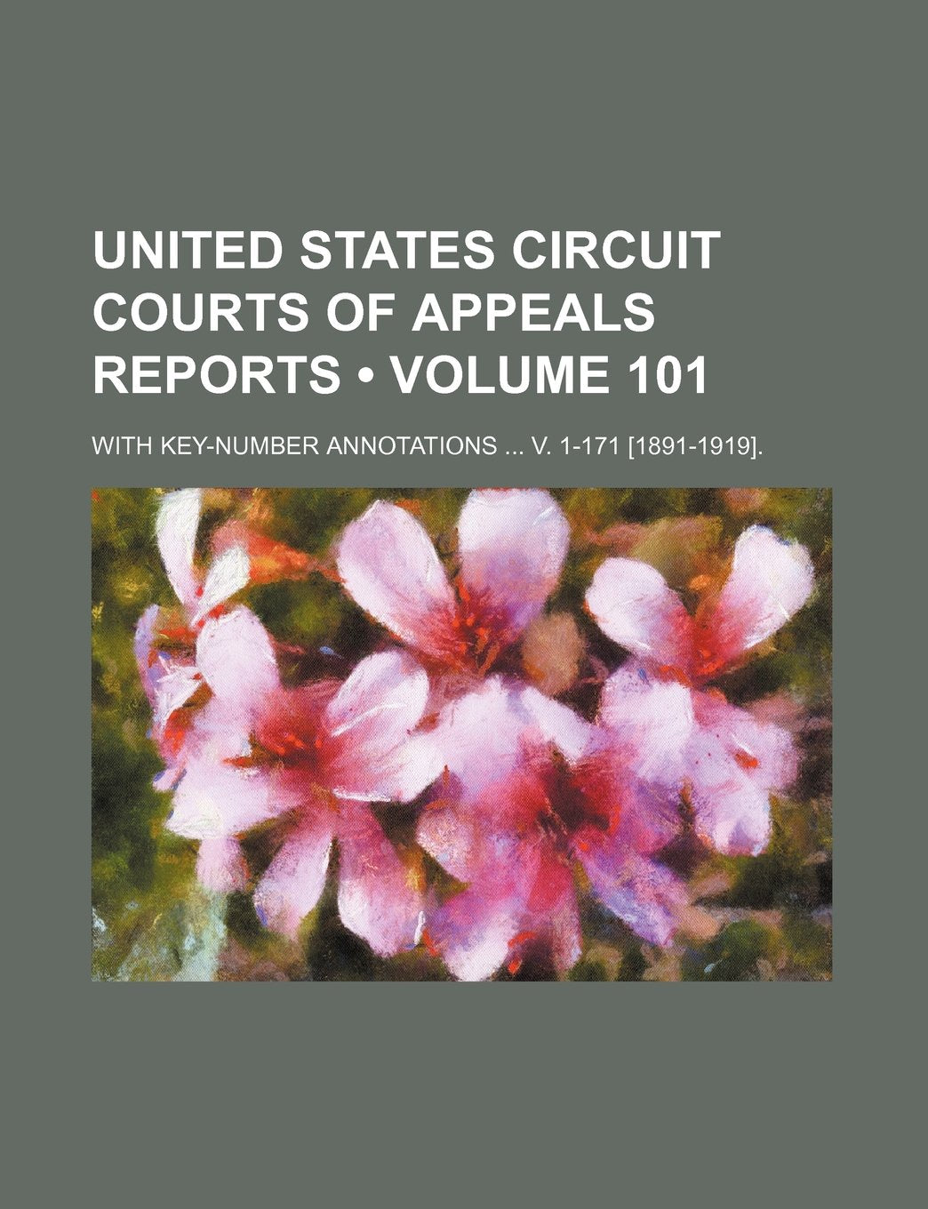 United States Circuit Courts of Appeals Reports (Volume 101); With Key-Number Annotations V. 1-171 . Books