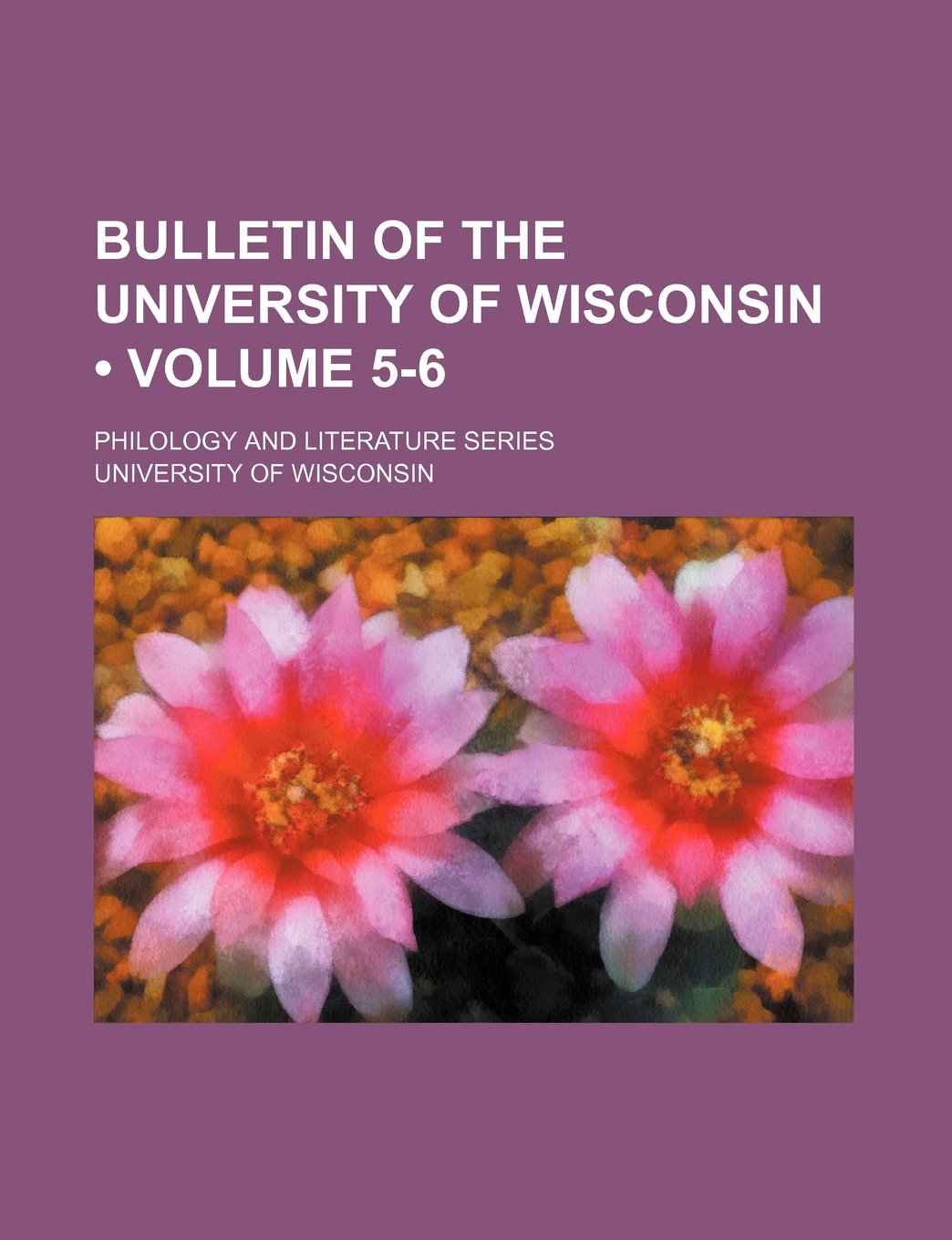Bulletin of the University of Wisconsin (Volume 5-6); Philology and Literature Series Books