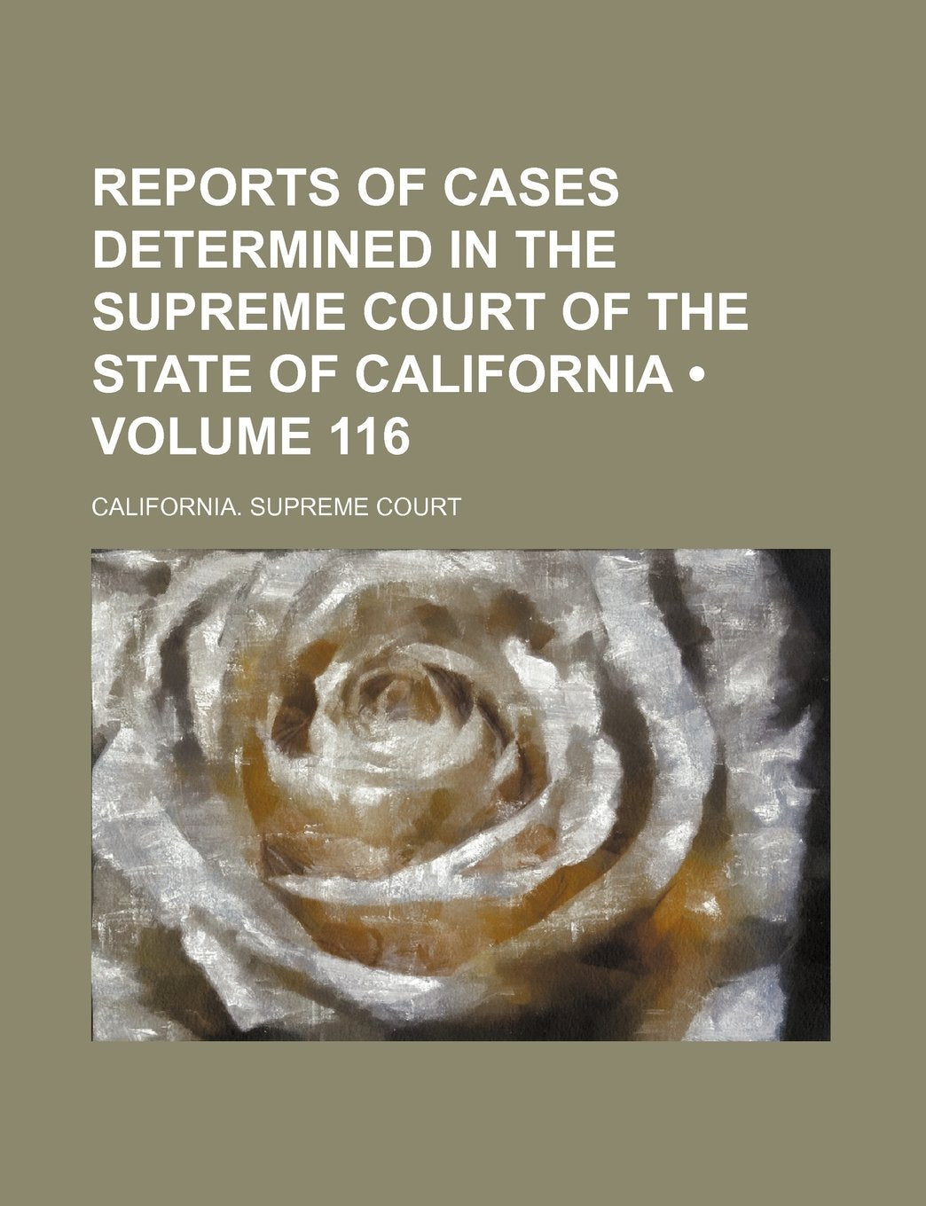 Reports of Cases Determined in the Supreme Court of the State of California (Volume 116) Politics & History
