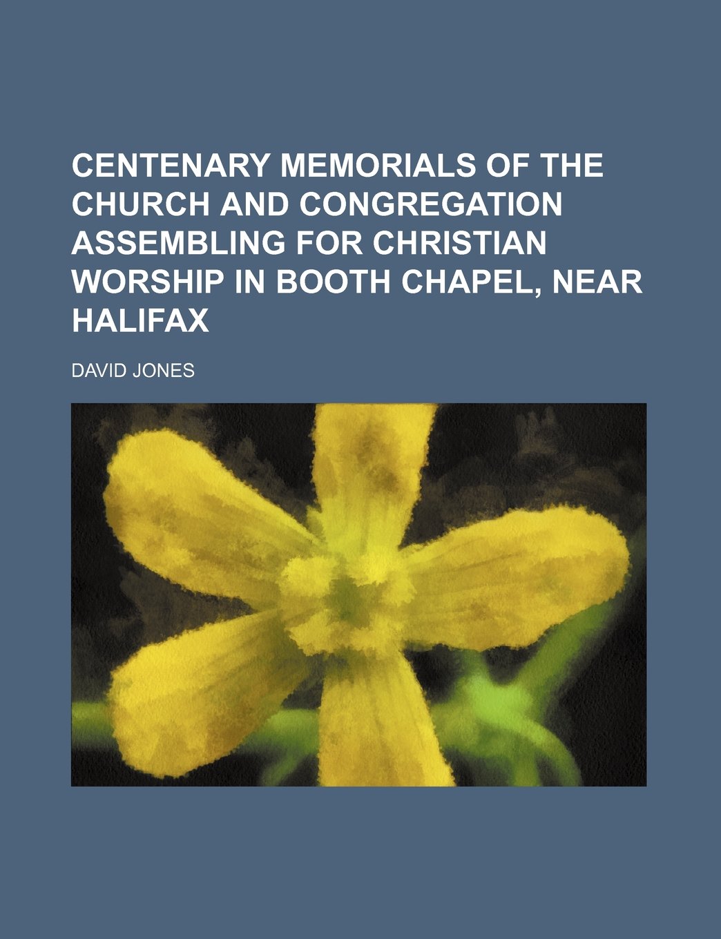 Centenary Memorials of the Church and Congregation Assembling for Christian Worship in Booth Chapel, Near Halifax Books
