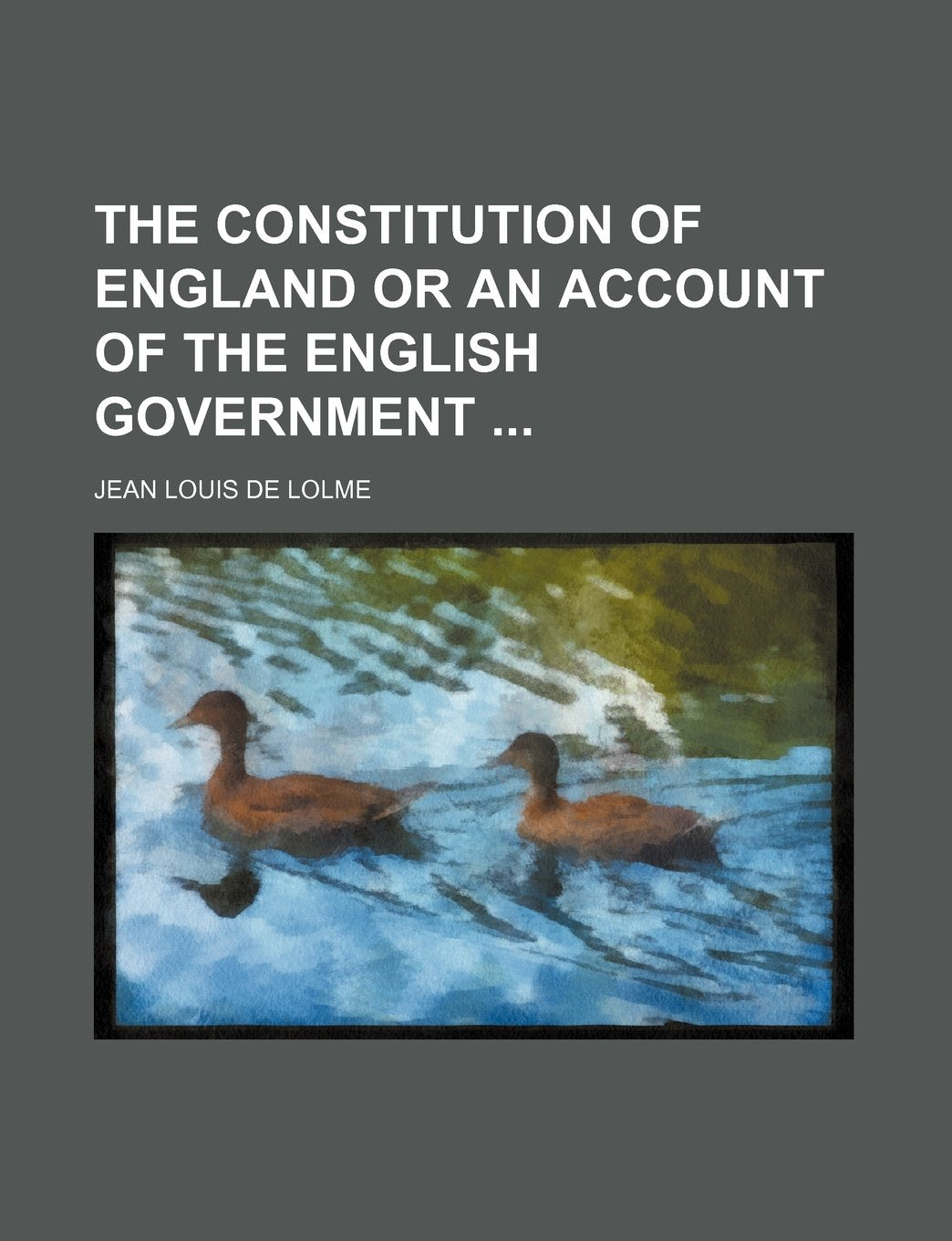 The Constitution of England or an Account of the English Government Law