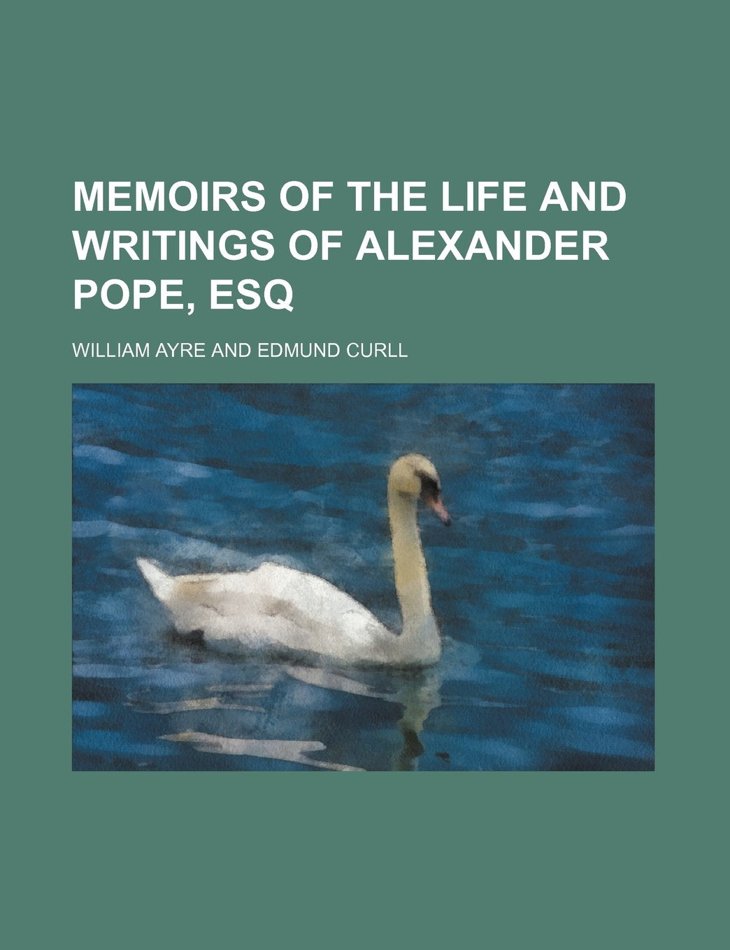 Memoirs of the Life and Writings of Alexander Pope, Esq (Volume 2) Politics & History