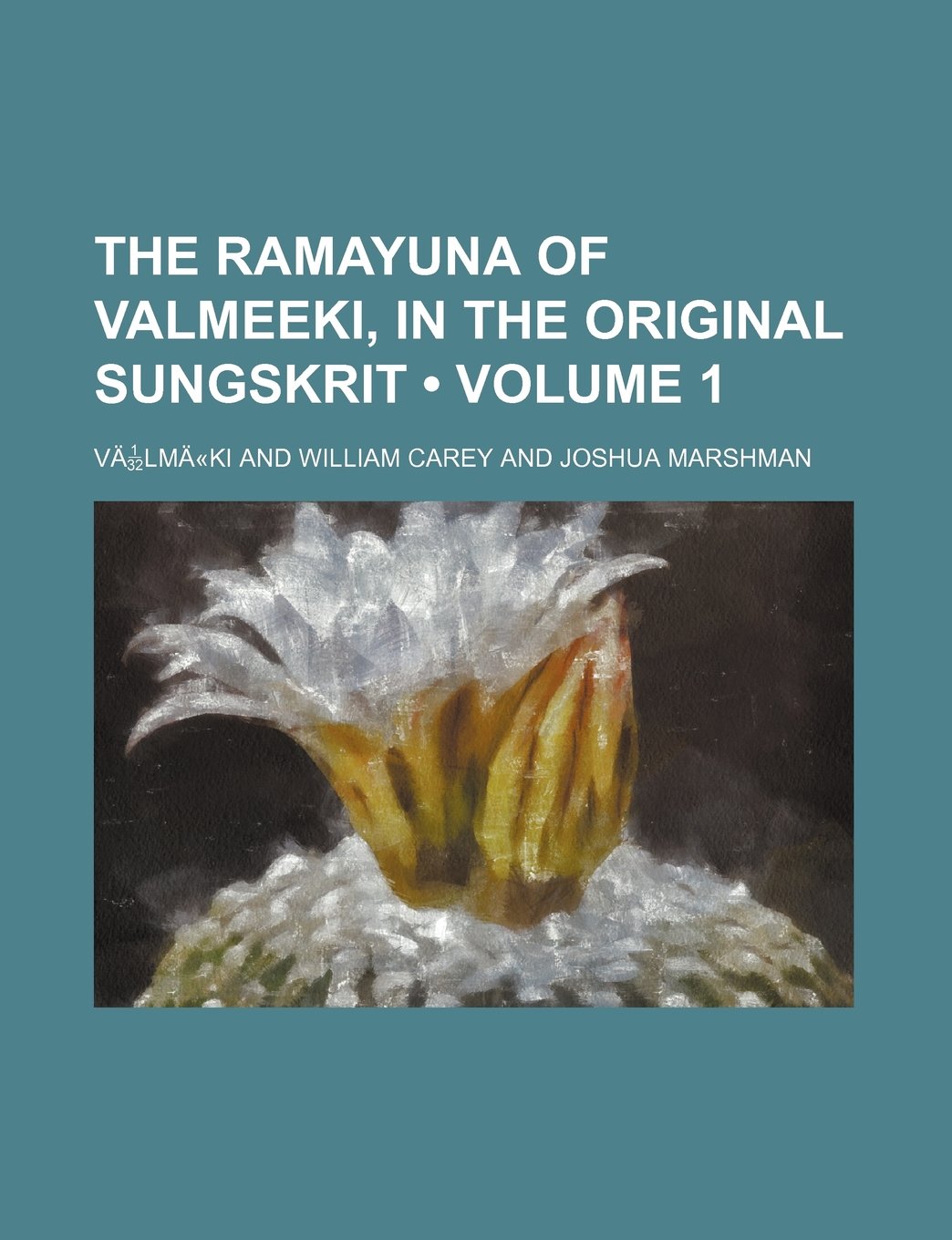 The Ramayuna of Valmeeki, in the Original Sungskrit Volume 1 Books