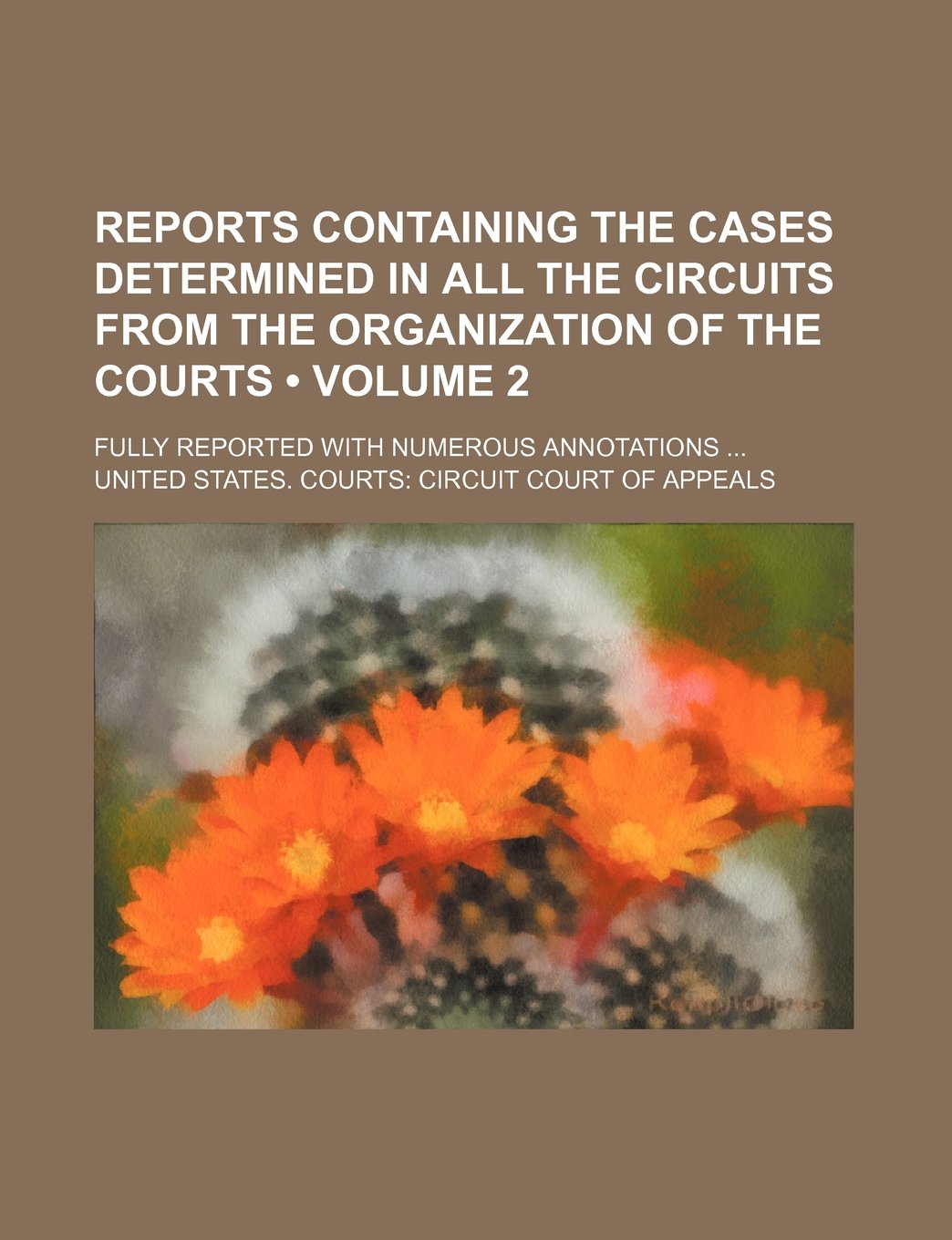 Reports Containing the Cases Determined in All the Circuits from the Organization of the Courts (Volume 2); Fully Reported with Numerous Annotations Books