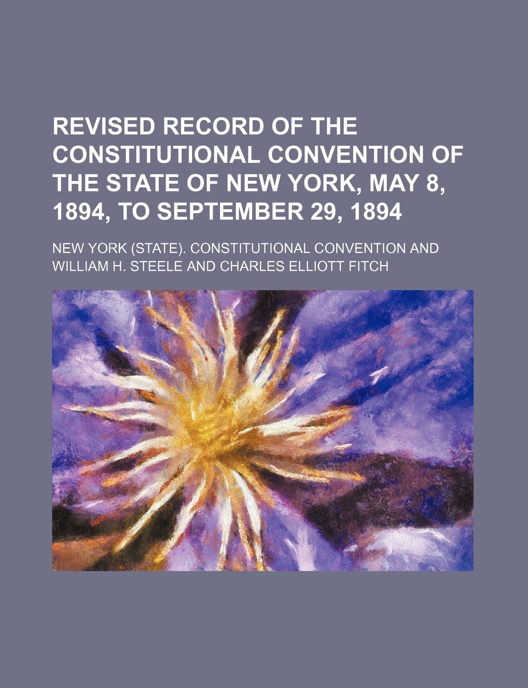 Revised Record of the Constitutional Convention of the State of New York, May 8, 1894, to September 29, 1894 (Volume 1) Books