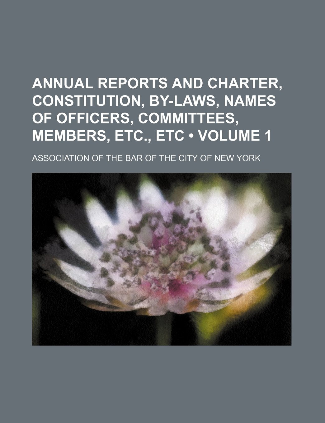 Annual Reports and Charter, Constitution, By-Laws, Names of Officers, Committees, Members, Etc., Etc (Volume 1) book