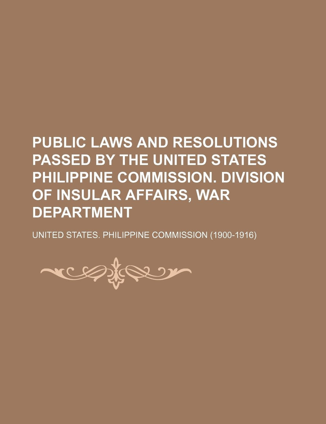 Public Laws and Resolutions Passed by the United States Philippine Commission. Division of Insular Affairs, War Department Books