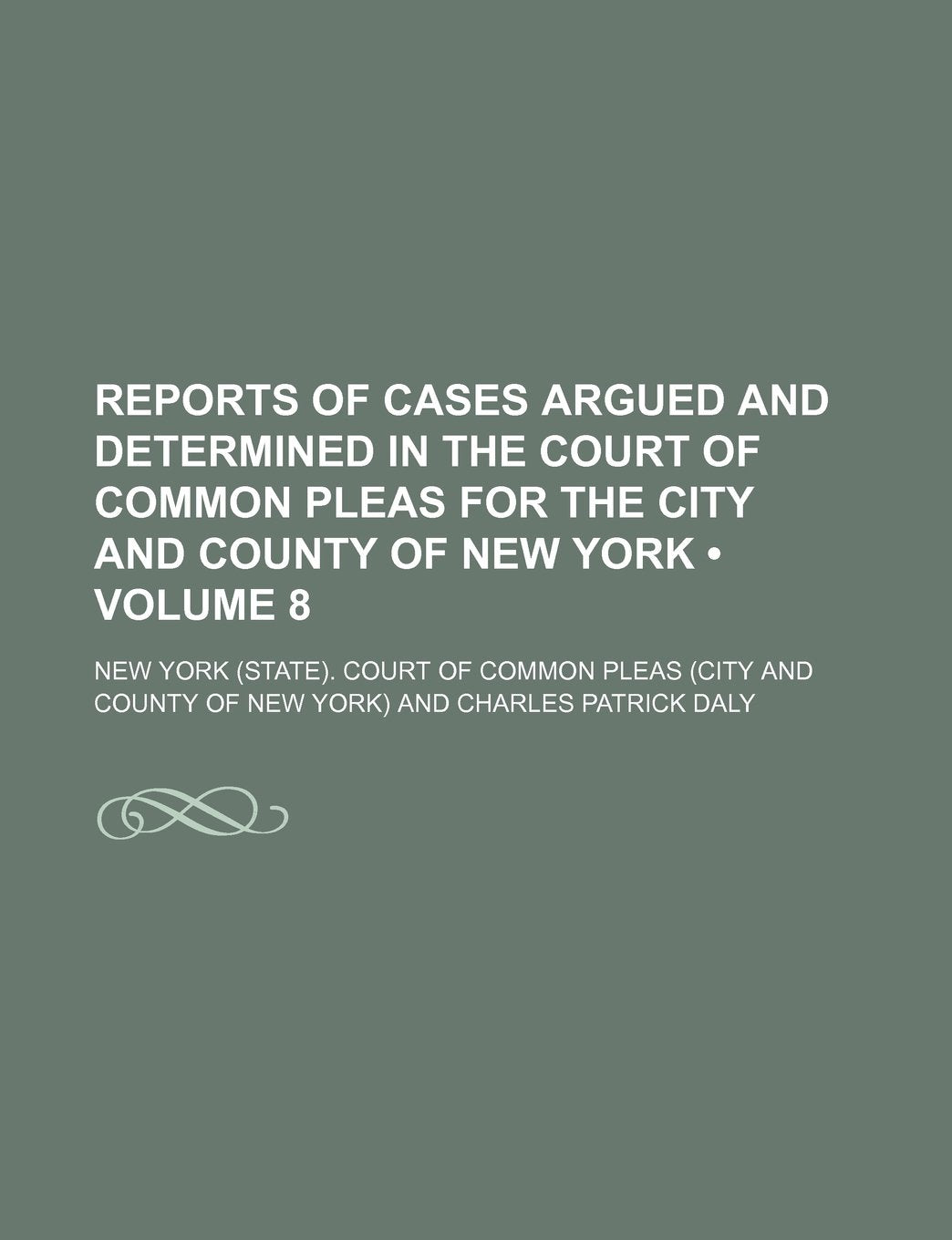 Reports of Cases Argued and Determined in the Court of Common Pleas for the City and County of New York (Volume 8 ) Books