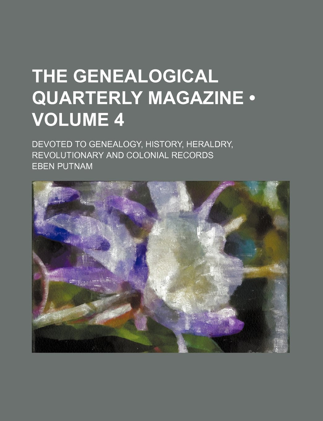 The Genealogical Quarterly Magazine (Volume 4); Devoted to Genealogy, History, Heraldry, Revolutionary and Colonial Records book