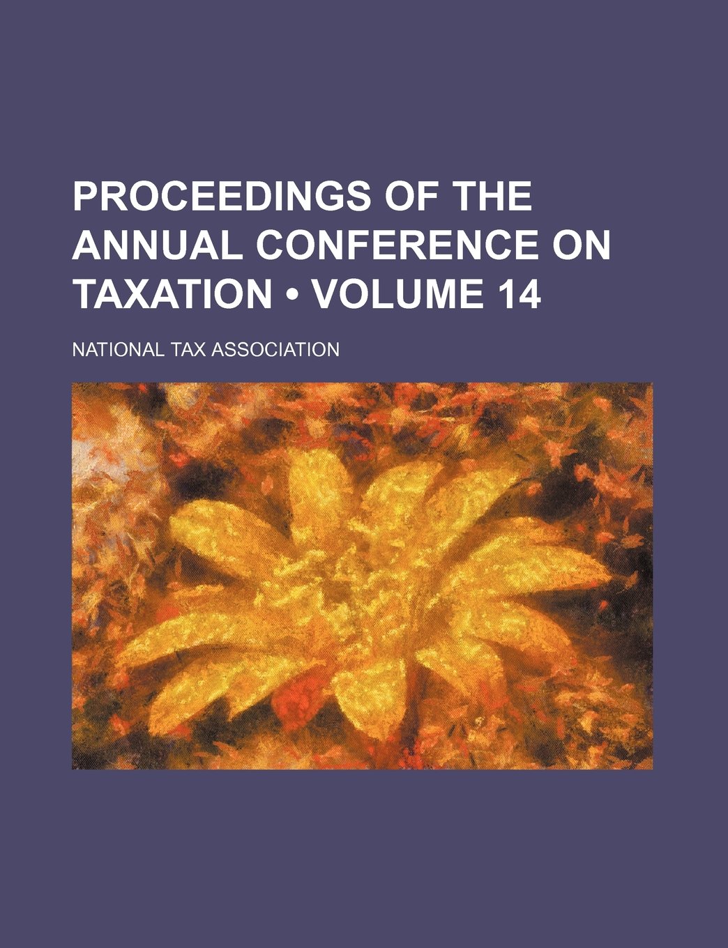 Proceedings of the Annual Conference on Taxation (Volume 14) Politics & History