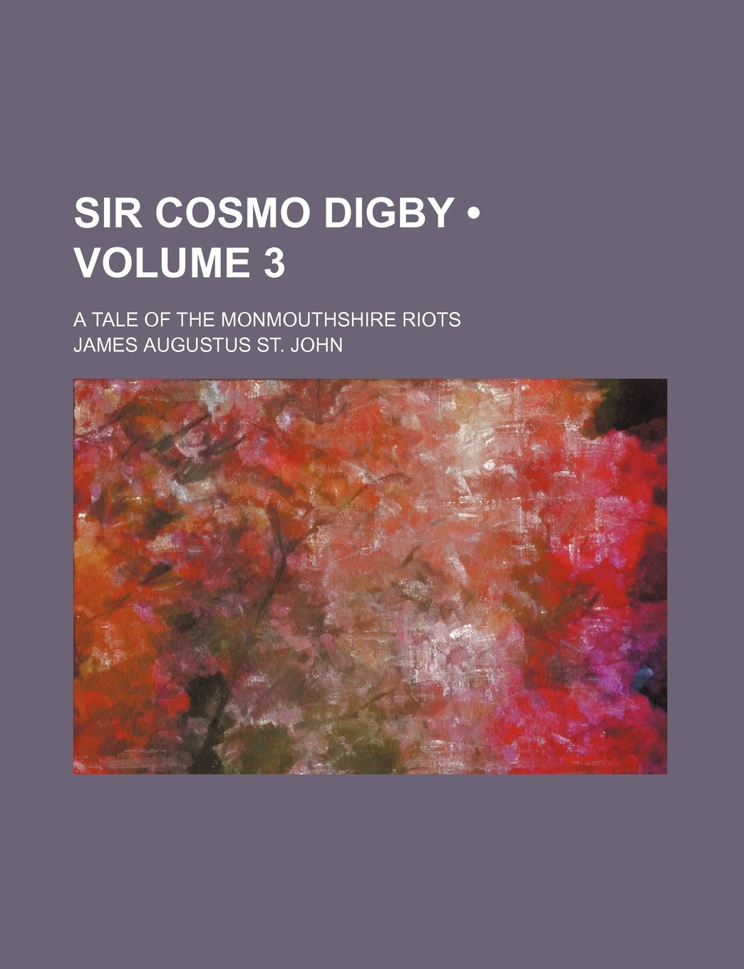 Sir Cosmo Digby (Volume 3); A Tale of the Monmouthshire Riots Books