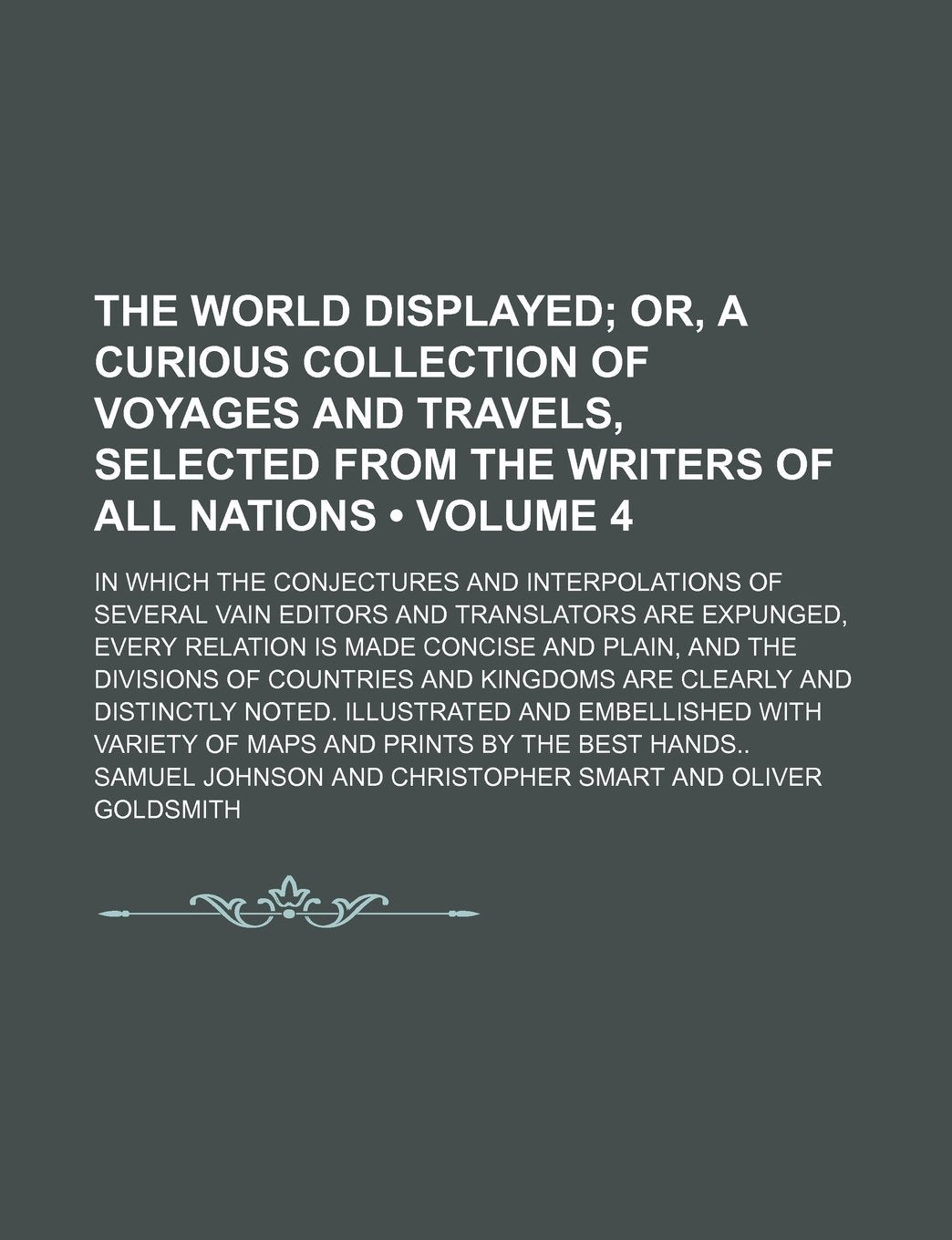 The World Displayed (Volume 4); Or, a Curious Collection of Voyages and Travels, Selected from the Writers of All Nations. in Which the Conjectures an Books