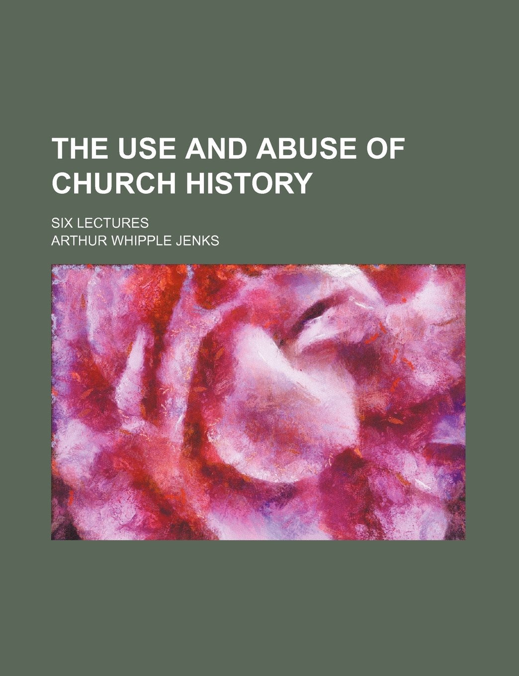 The Use and Abuse of Church History; Six Lectures Books