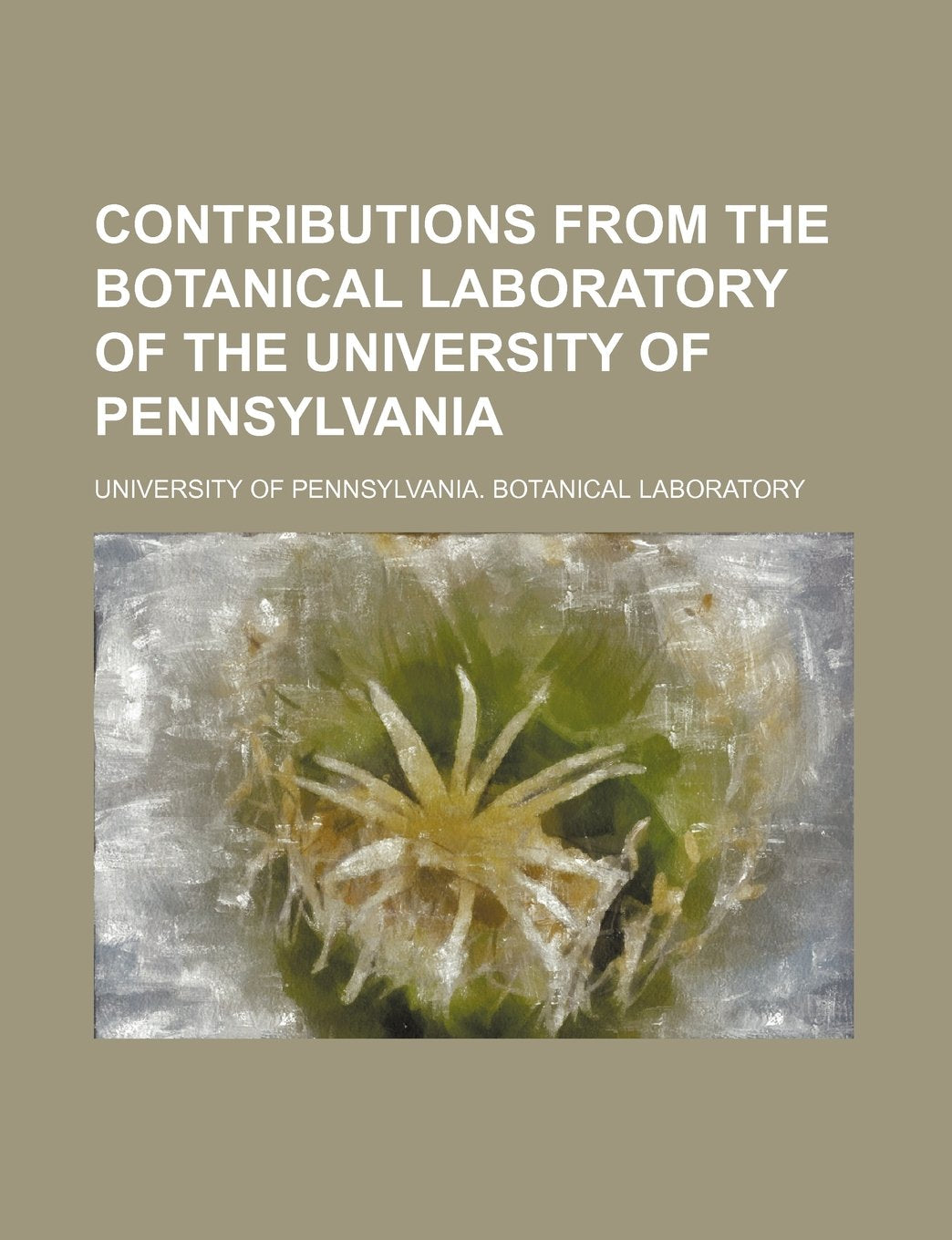 Contributions from the Botanical Laboratory of the University of Pennsylvania (Volume 2) Books