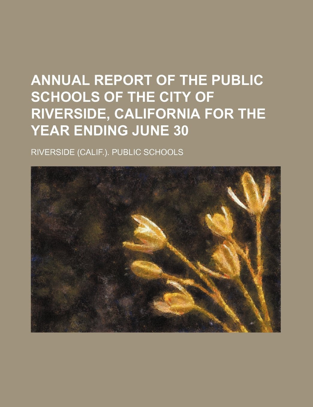 Annual Report of the Public Schools of the City of Riverside, California for the Year Ending June 30 Books