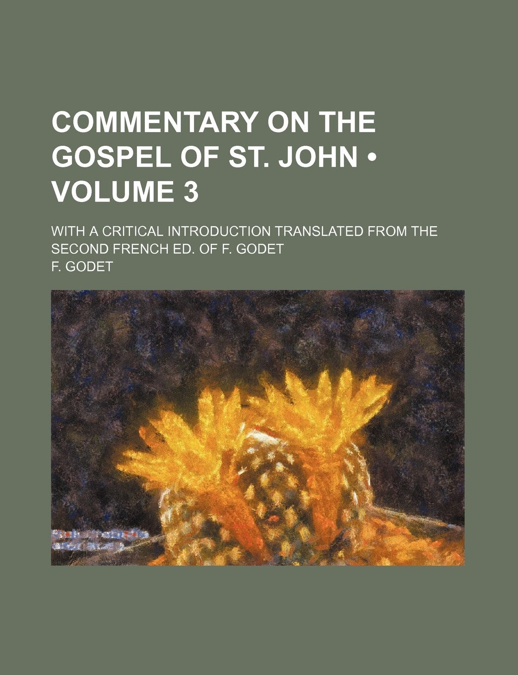 Commentary on the Gospel of St. John (Volume 3); With a Critical Introduction Translated from the Second French Ed. of F. Godet Politics & History