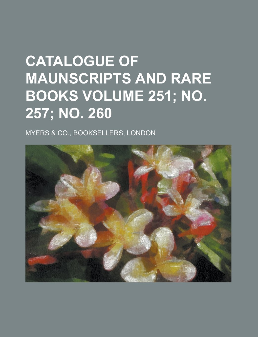Catalogue of Maunscripts and Rare Books Volume 251; No. 257; No. 260 Books