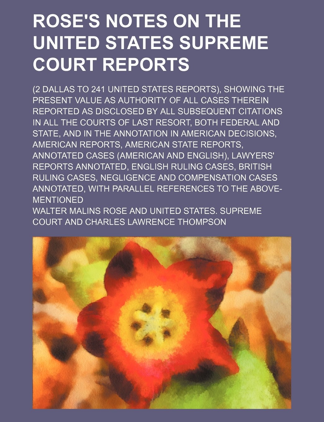 Rose's Notes on the United States Supreme Court Reports (Volume 10); (2 Dallas to 241 United States Reports), Showing the Present Value as Authority O Books