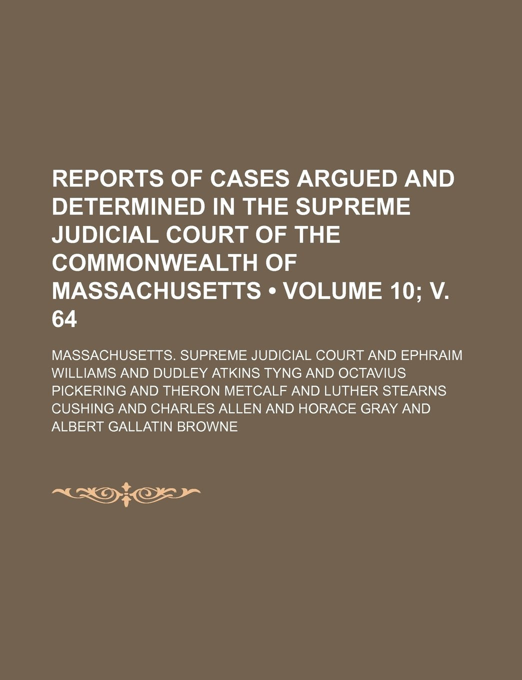 Reports of Cases Argued and Determined in the Supreme Judicial Court of the Commonwealth of Massachusetts (Volume 10; V. 64) Books
